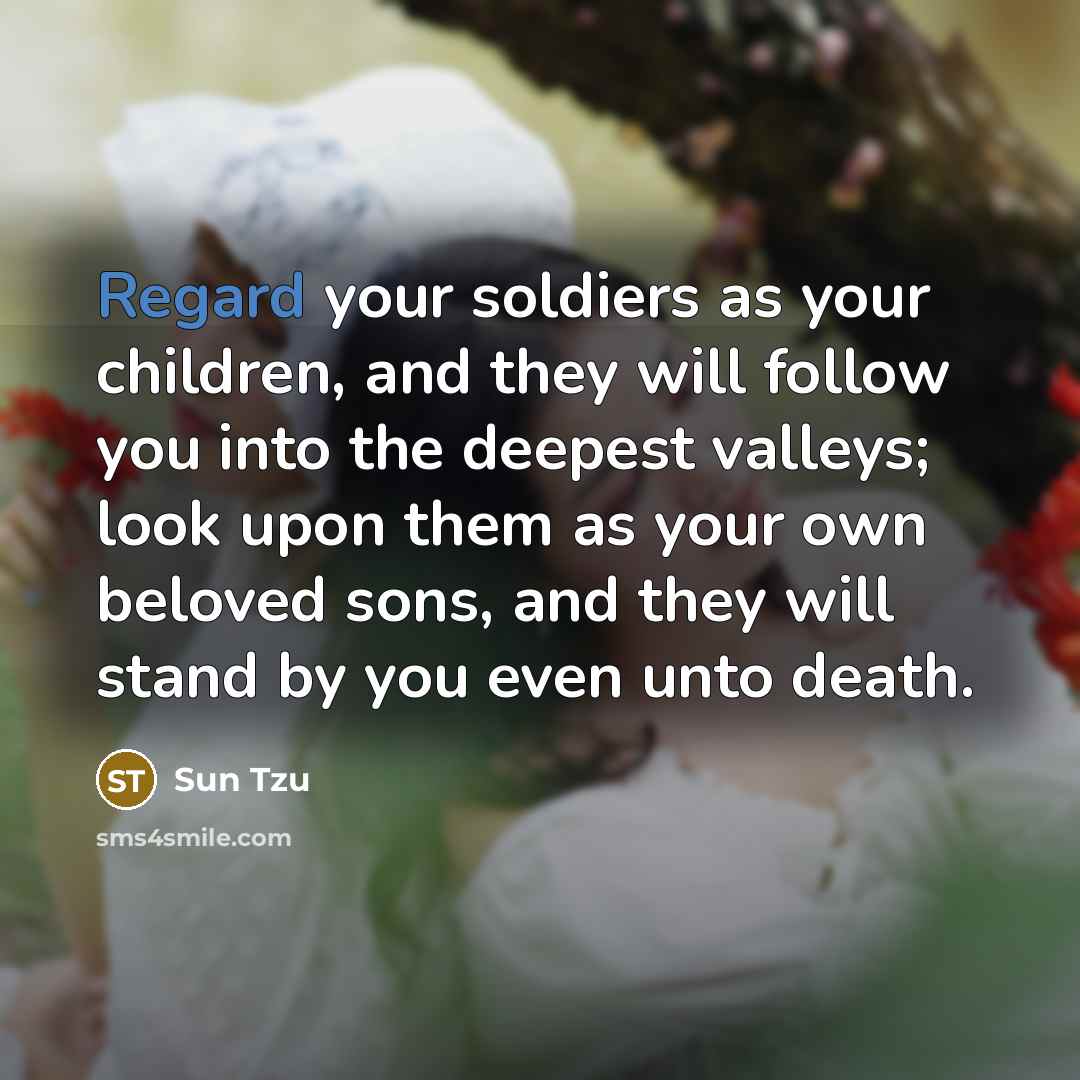“Regard your soldiers as your children, and they will follow…” quote by Sun Tzu