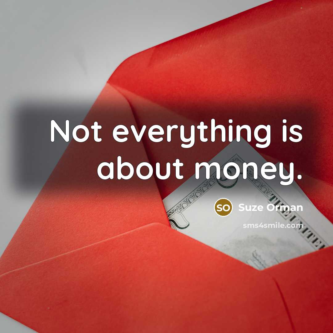 “Not everything is about money.…” quote by Suze Orman