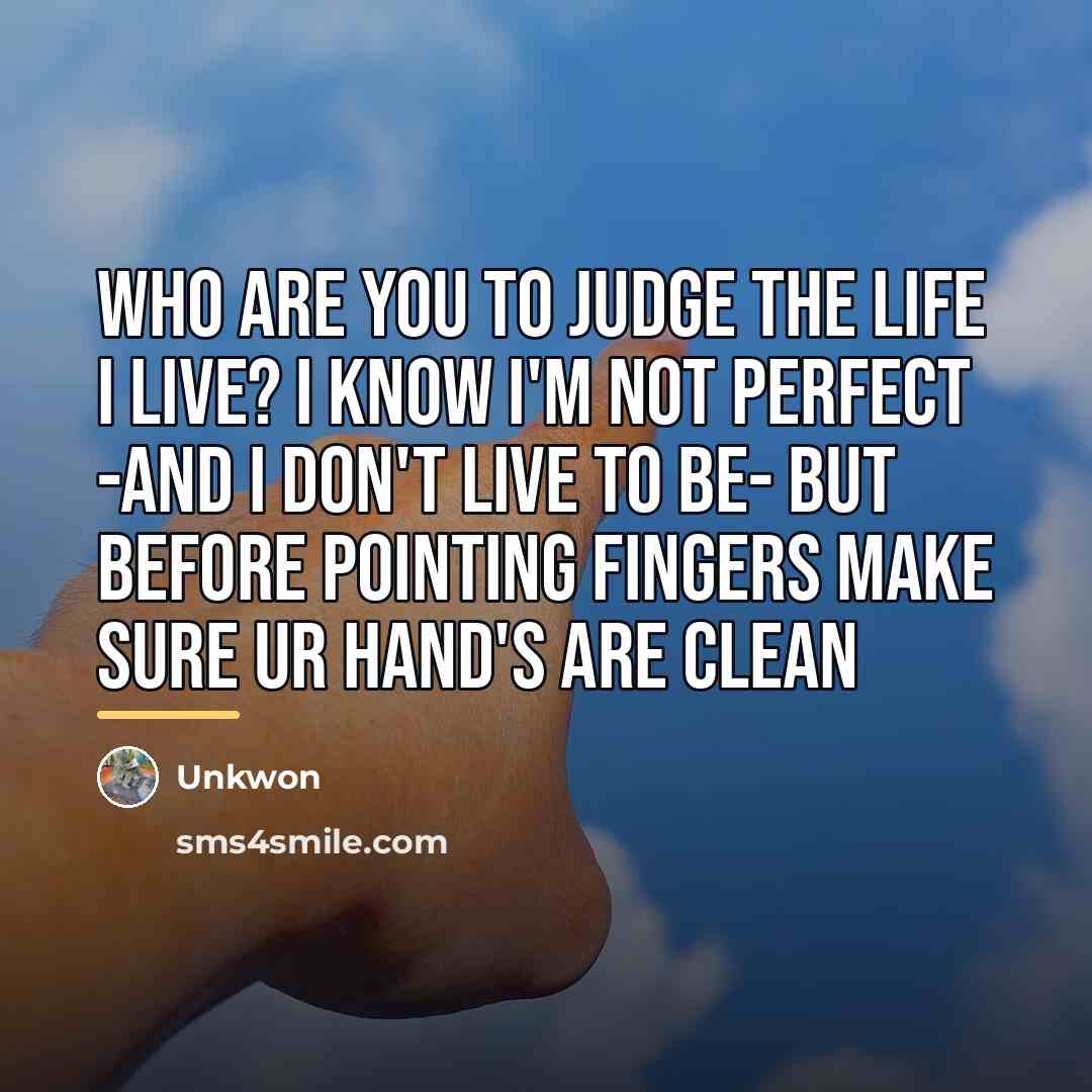 “Who are you to judge the life I live? I…” quote by Unkwon