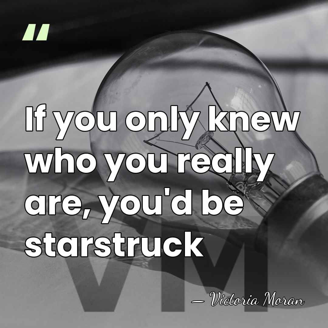 If you only knew who you really are, you'd be starstruck - Victoria Moran