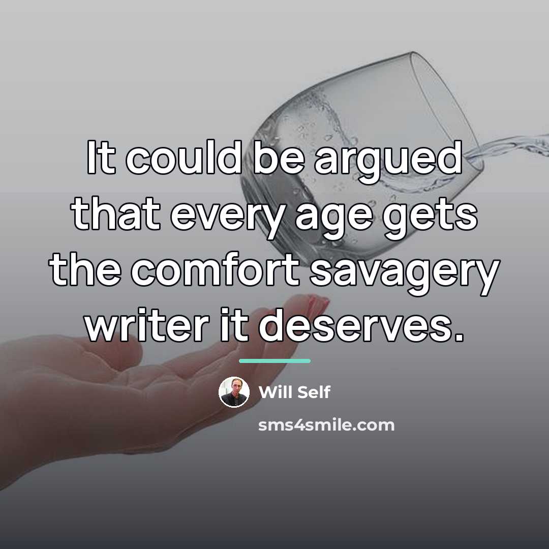 “It could be argued that every age gets the comfort…” quote by Will Self