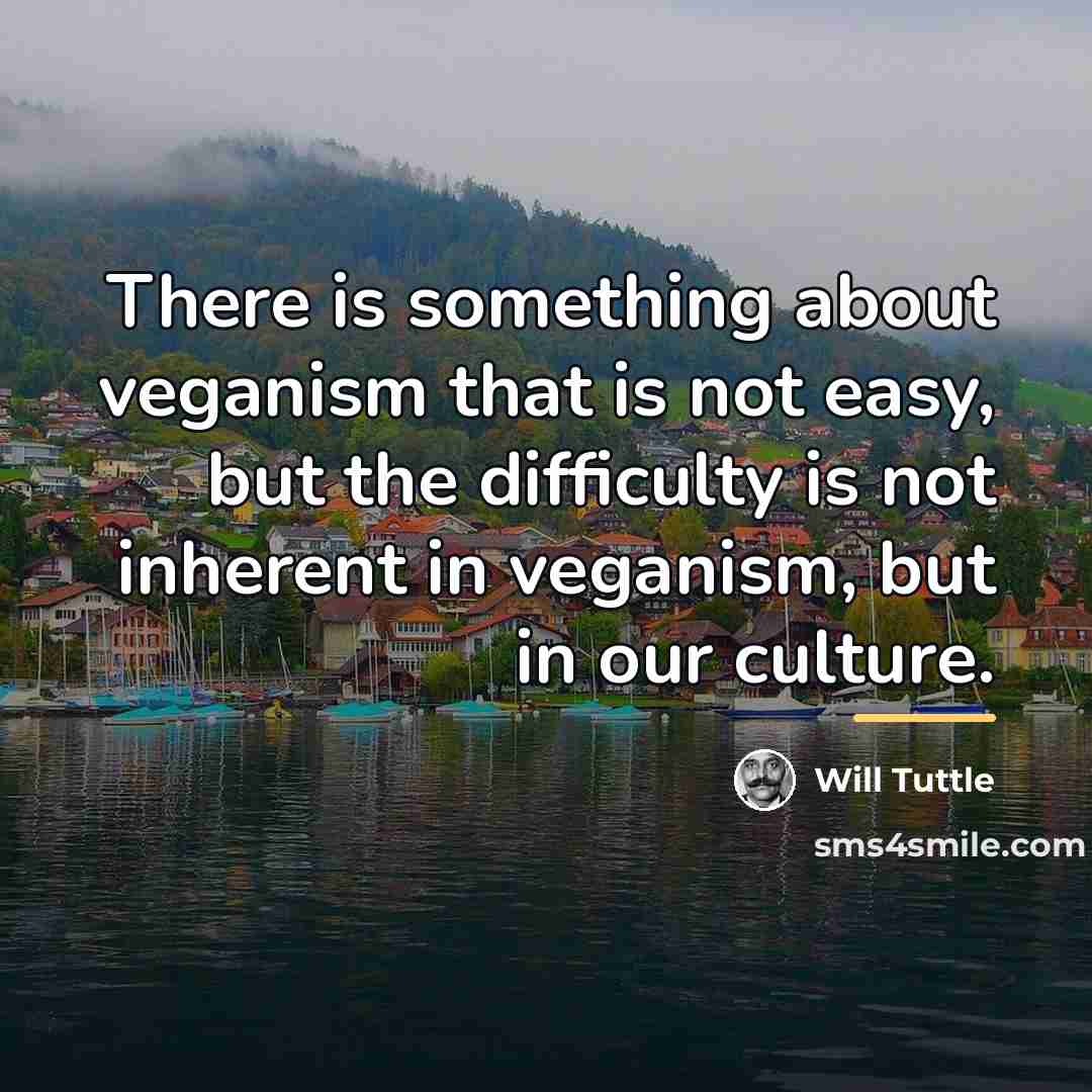 “There is something about veganism that is not easy, but…” quote by Will Tuttle