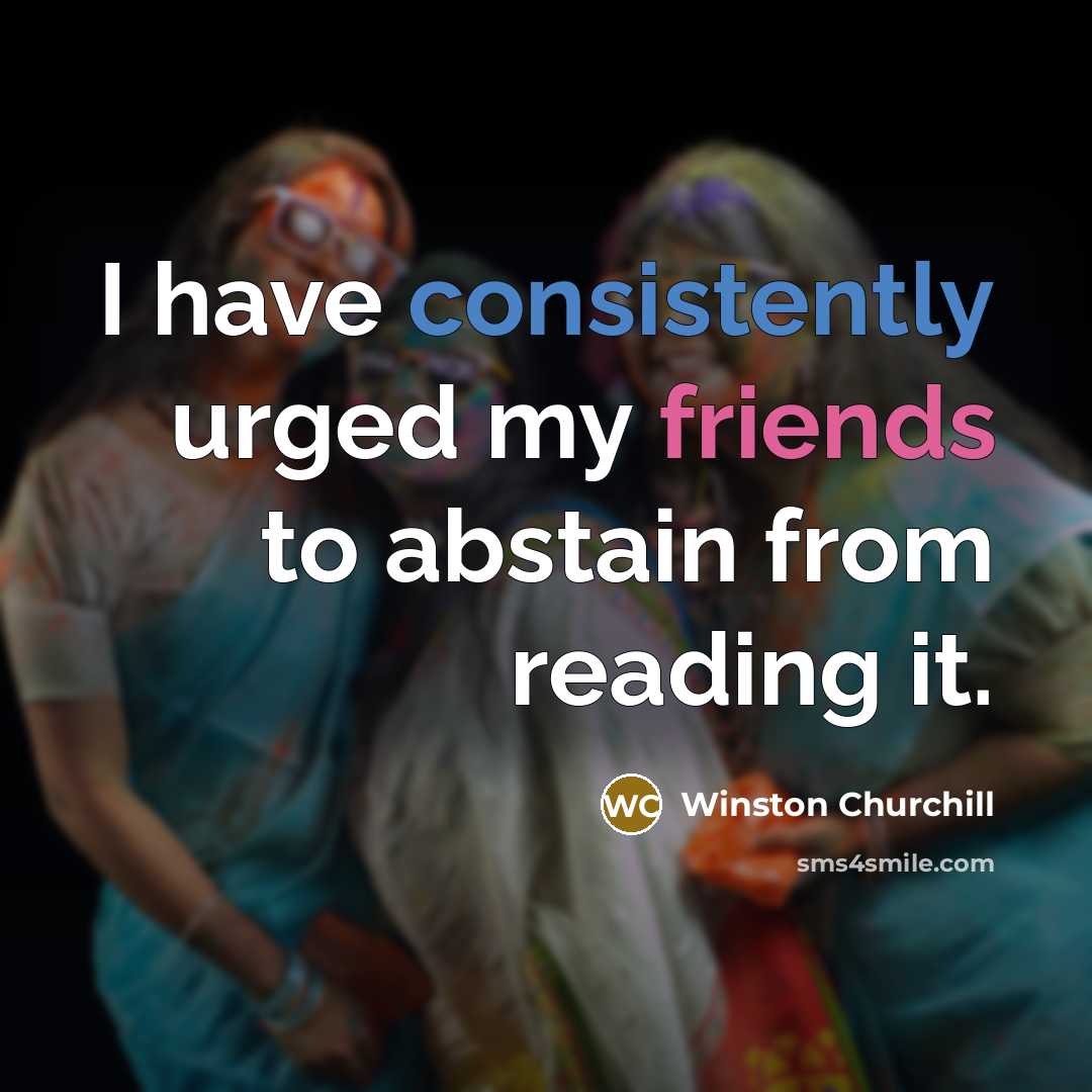 “I have consistently urged my friends to abstain from reading it.” quote by Winston Churchill