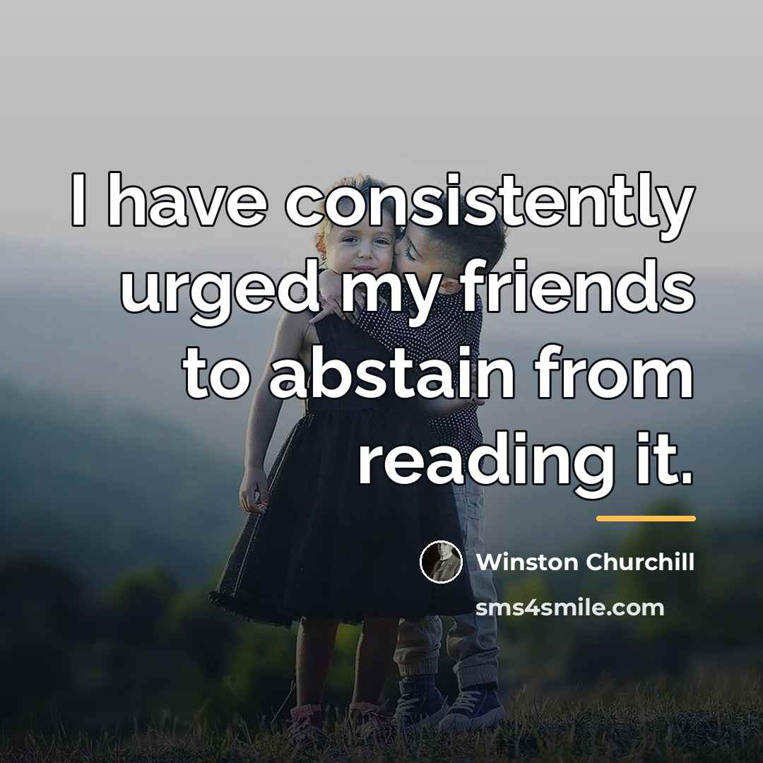 “I have consistently urged my friends to abstain from reading…” quote by Winston Churchill