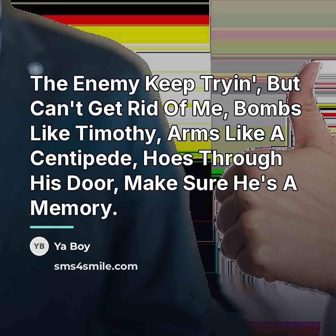 “The Enemy Keep Tryin', But Can't Get Rid Of Me,…” quote by Ya Boy