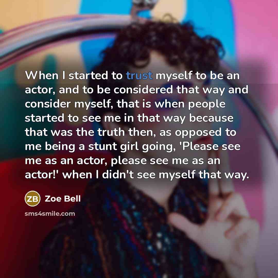 “When I started to trust myself to be an actor,…” quote by Zoe Bell