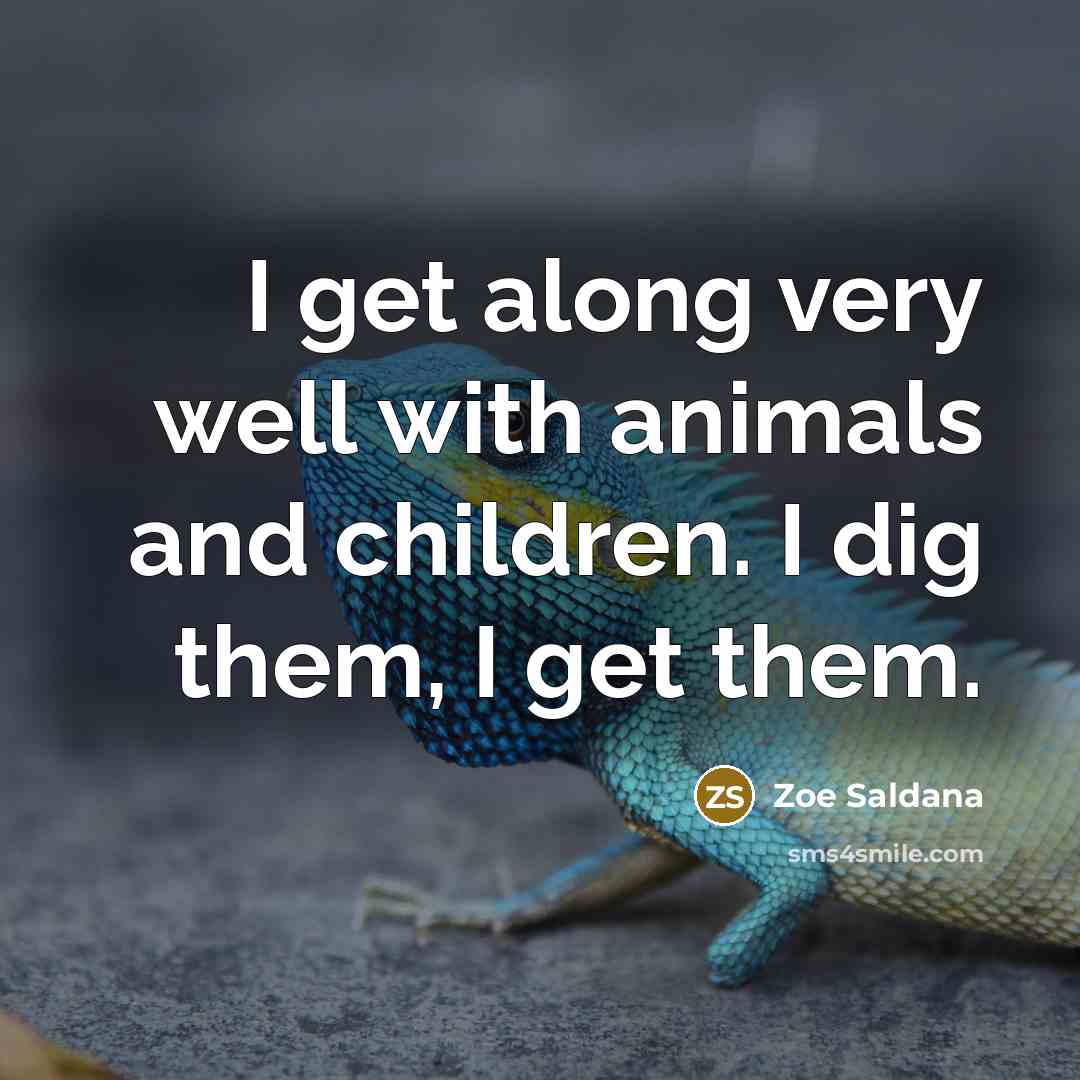 “I get along very well with animals and children. I…” quote by Zoe Saldana