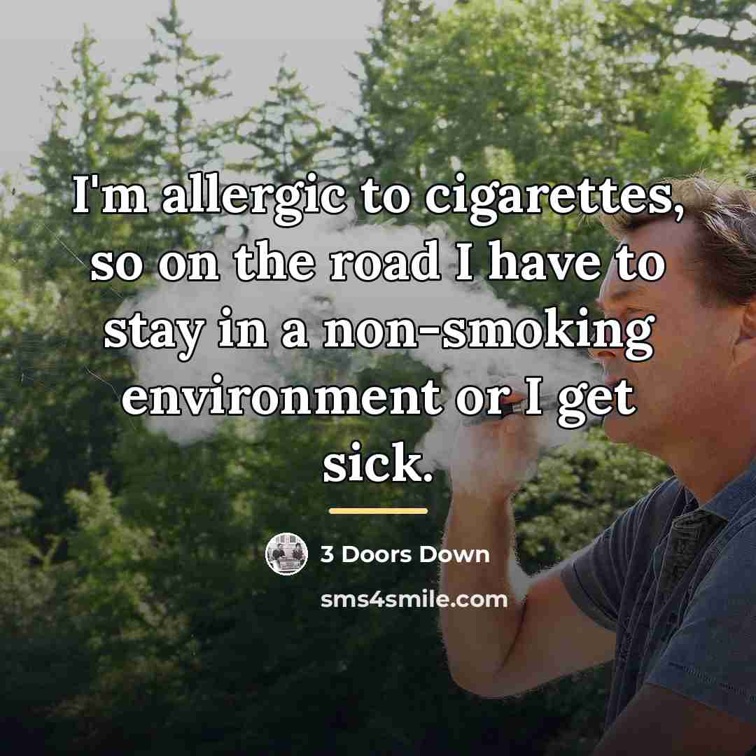 “I'm allergic to cigarettes, so on the road I have…” quote by 3 Doors Down