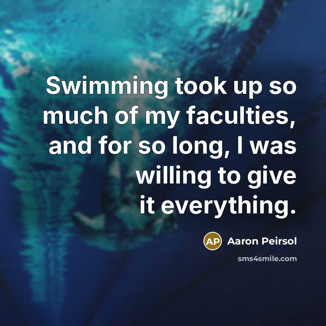 “Swimming took up so much of my faculties, and for…” quote by Aaron Peirsol