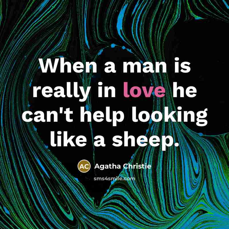 “When a man is really in love he can't help…” quote by Agatha Christie