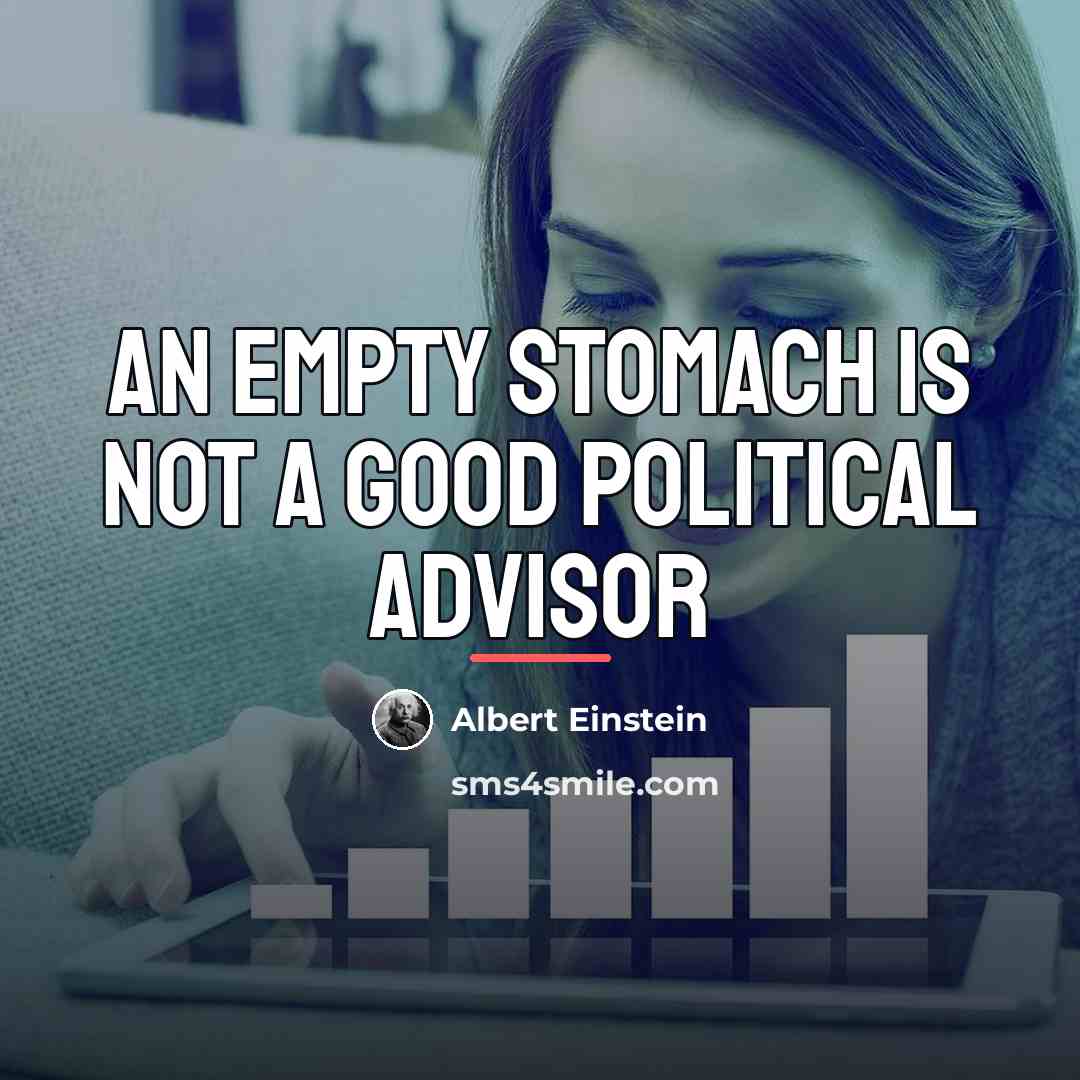 “An empty stomach is not a good political advisor…” quote by Albert Einstein