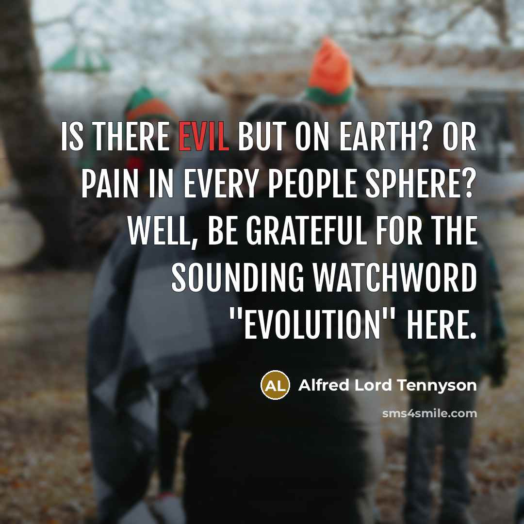 “Is there evil but on earth? Or pain in every…” quote by Alfred Lord Tennyson