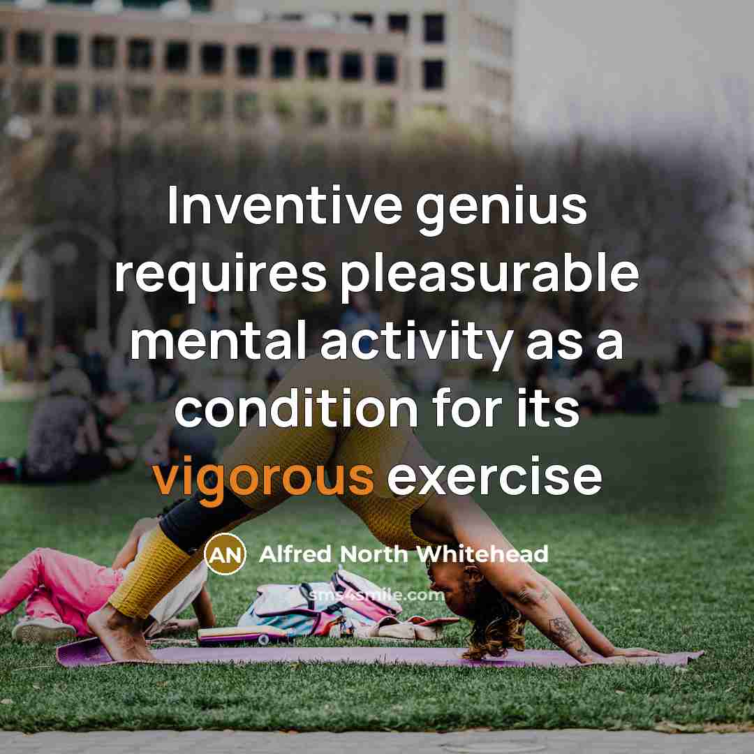 “Inventive genius requires pleasurable mental activity as a condition for…” quote by Alfred North Whitehead