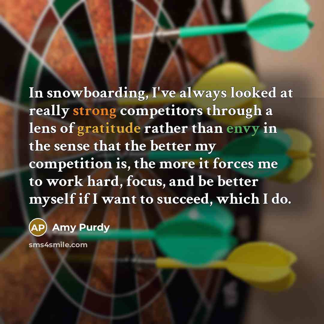 “In snowboarding, I've always looked at really strong competitors through…” quote by Amy Purdy