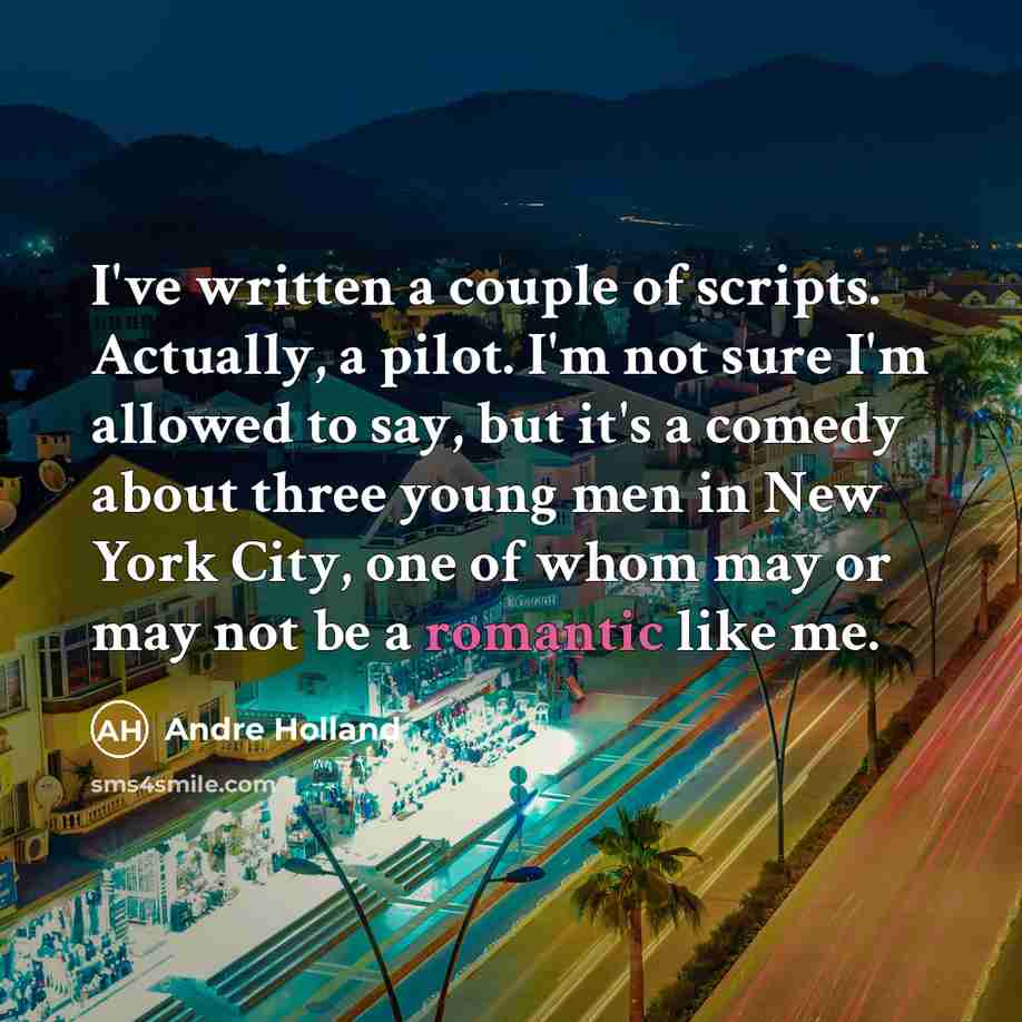 “I've written a couple of scripts. Actually, a pilot. I'm…” quote by Andre Holland