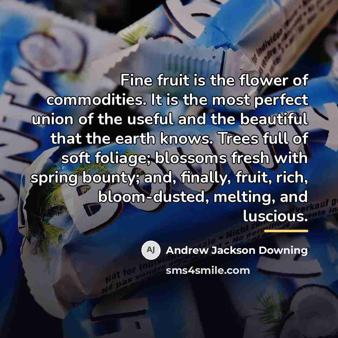 “Fine fruit is the flower of commodities. It is the…” quote by Andrew Jackson Downing