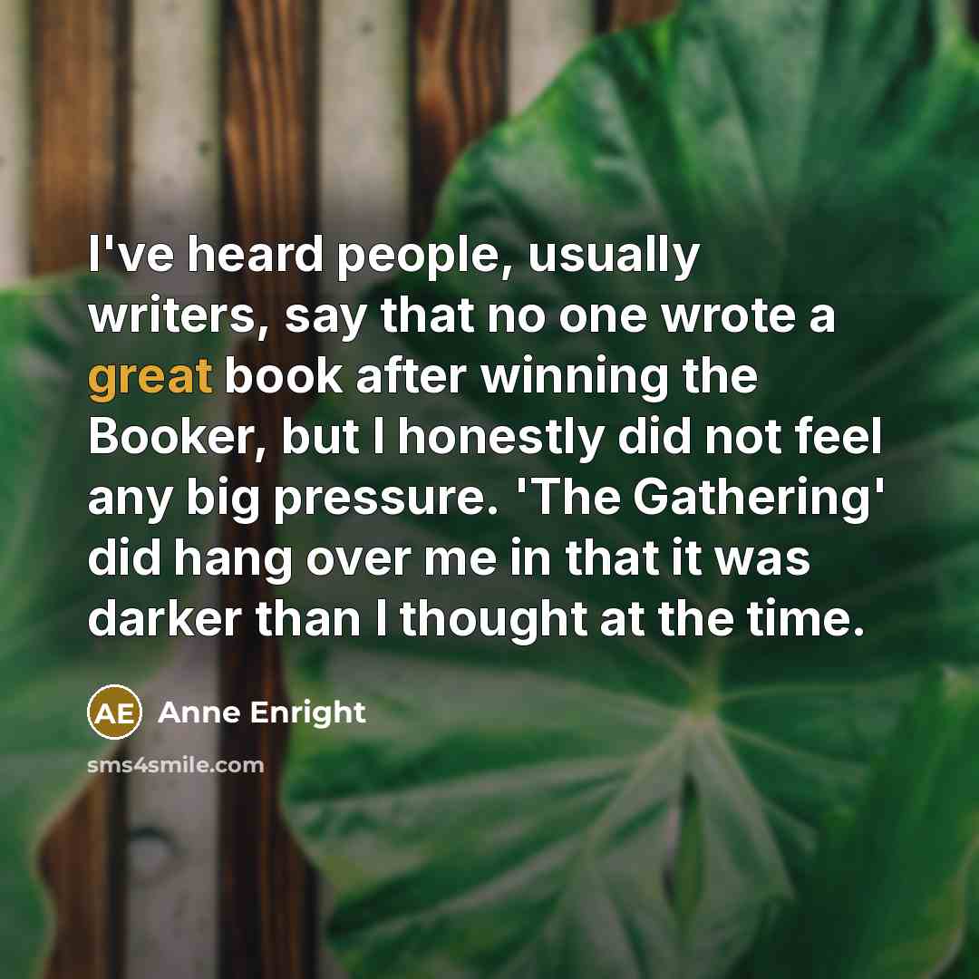 “I've heard people, usually writers, say that no one wrote…” quote by Anne Enright