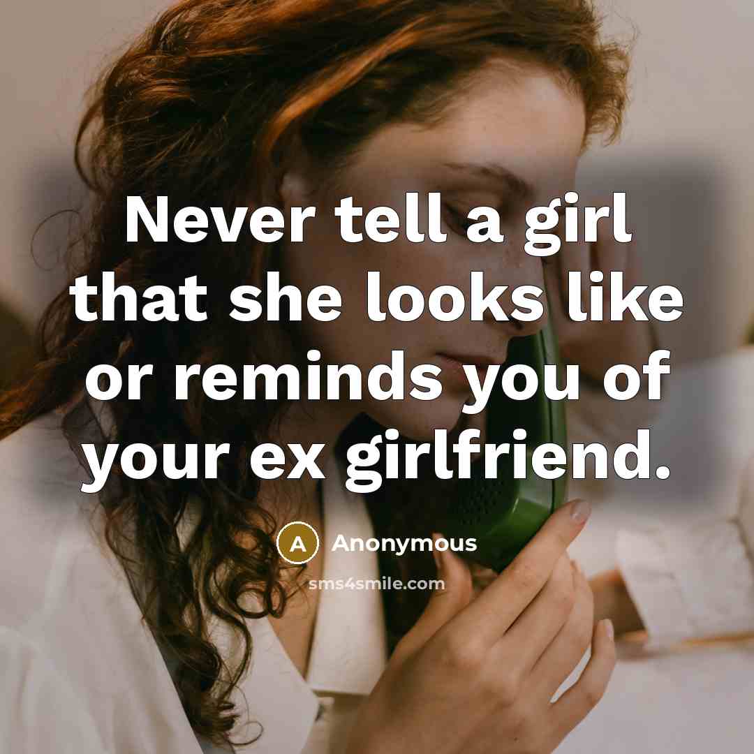 “Never tell a girl that she looks like or reminds…” quote by Anonymous