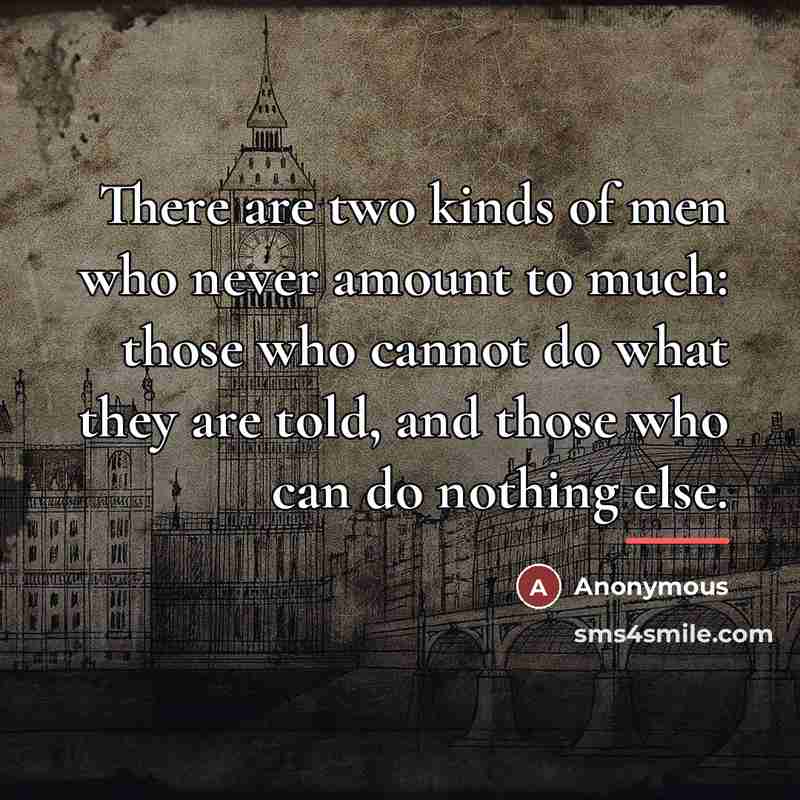 “There are two kinds of men who never amount to…” quote by Anonymous