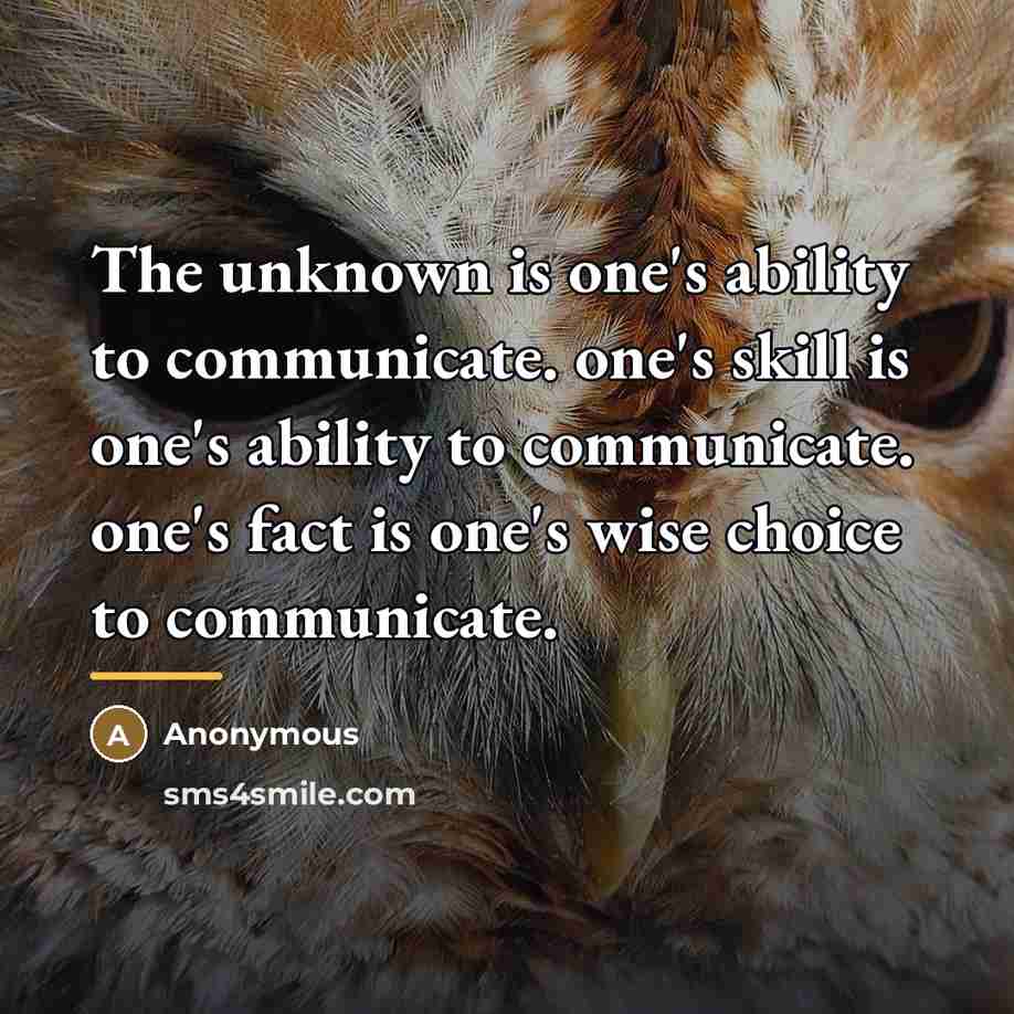 “The unknown is one's ability to communicate. one's skill is…” quote by Anonymous