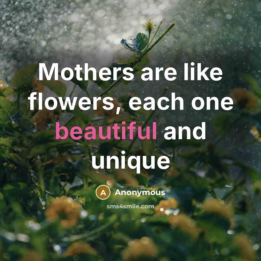 “Mothers are like flowers, each one beautiful and unique…” quote by Anonymous