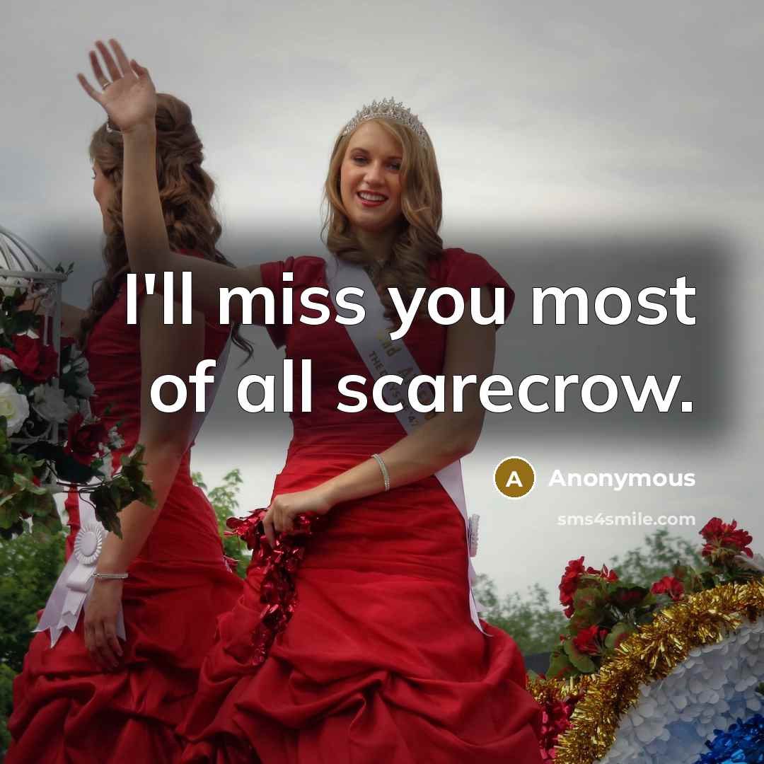 “I'll miss you most of all scarecrow.…” quote by Anonymous