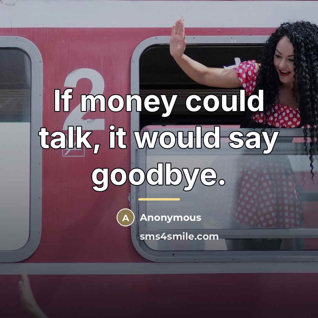 “If money could talk, it would say goodbye.…” quote by Anonymous