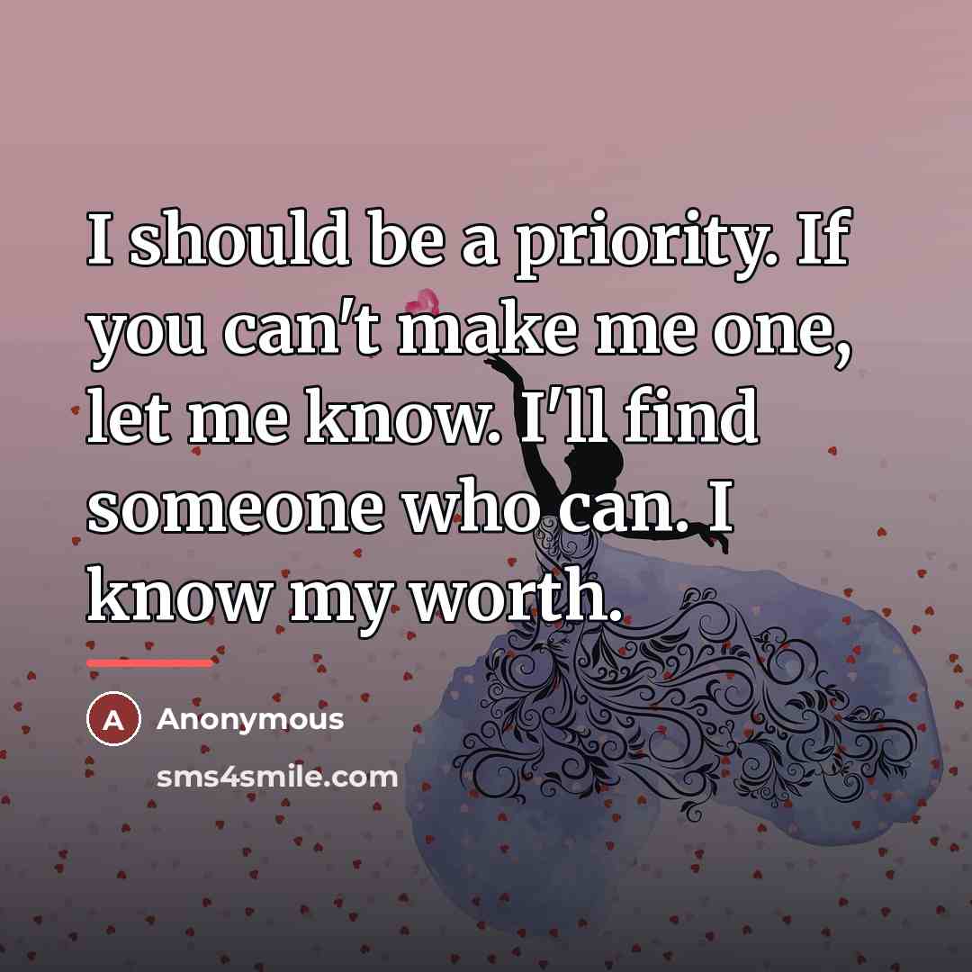 “I should be a priority. If you can't make me…” quote by Anonymous