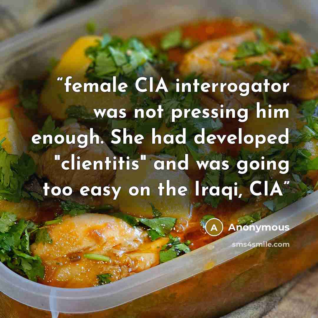 “female CIA interrogator was not pressing him enough. She had developed "clientitis" and was going too easy on the Iraqi, CIA” quote by Anonymous