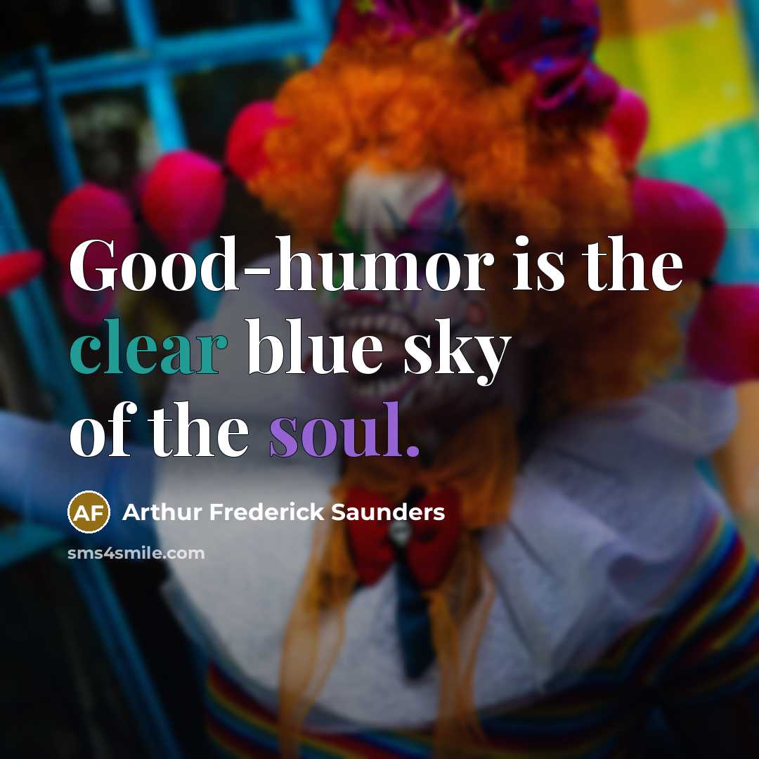 “Good-humor is the clear blue sky of the soul.…” quote by Arthur Frederick Saunders
