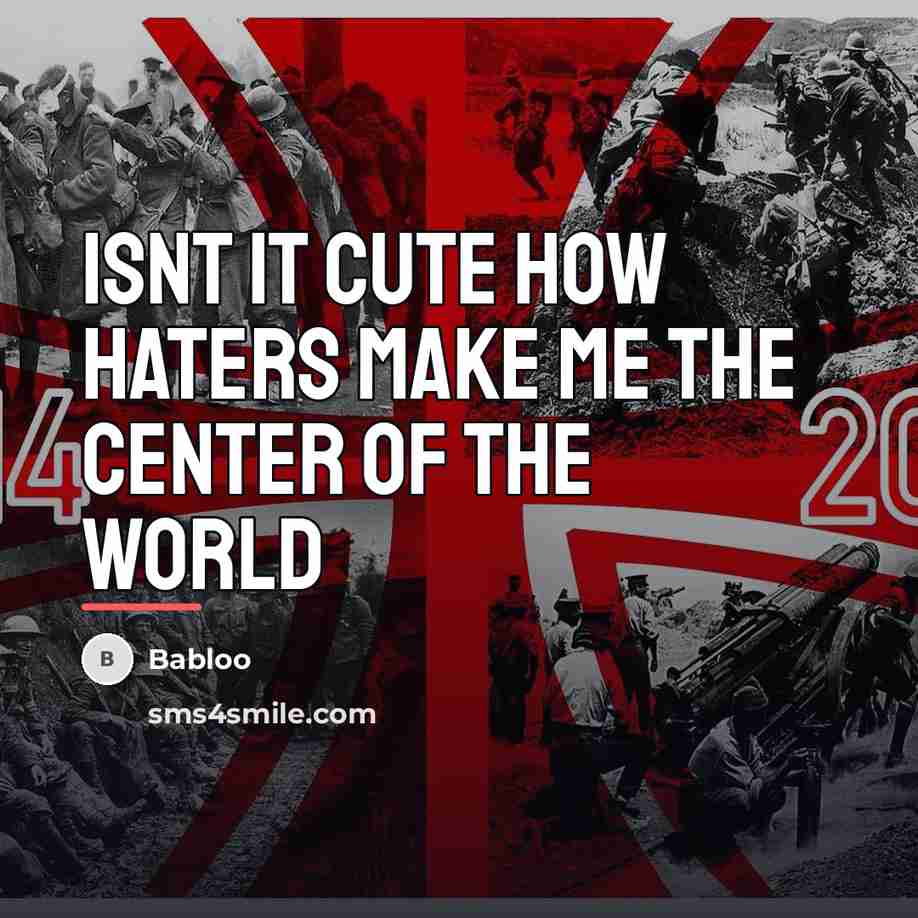 “Isnt it cute how haters make me the center of…” quote by Babloo