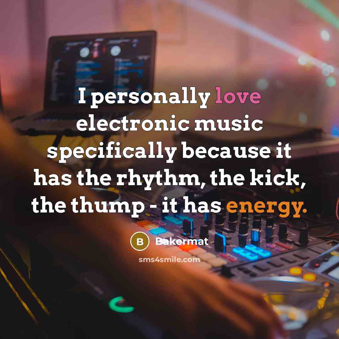 “I personally love electronic music specifically because it has the…” quote by Bakermat
