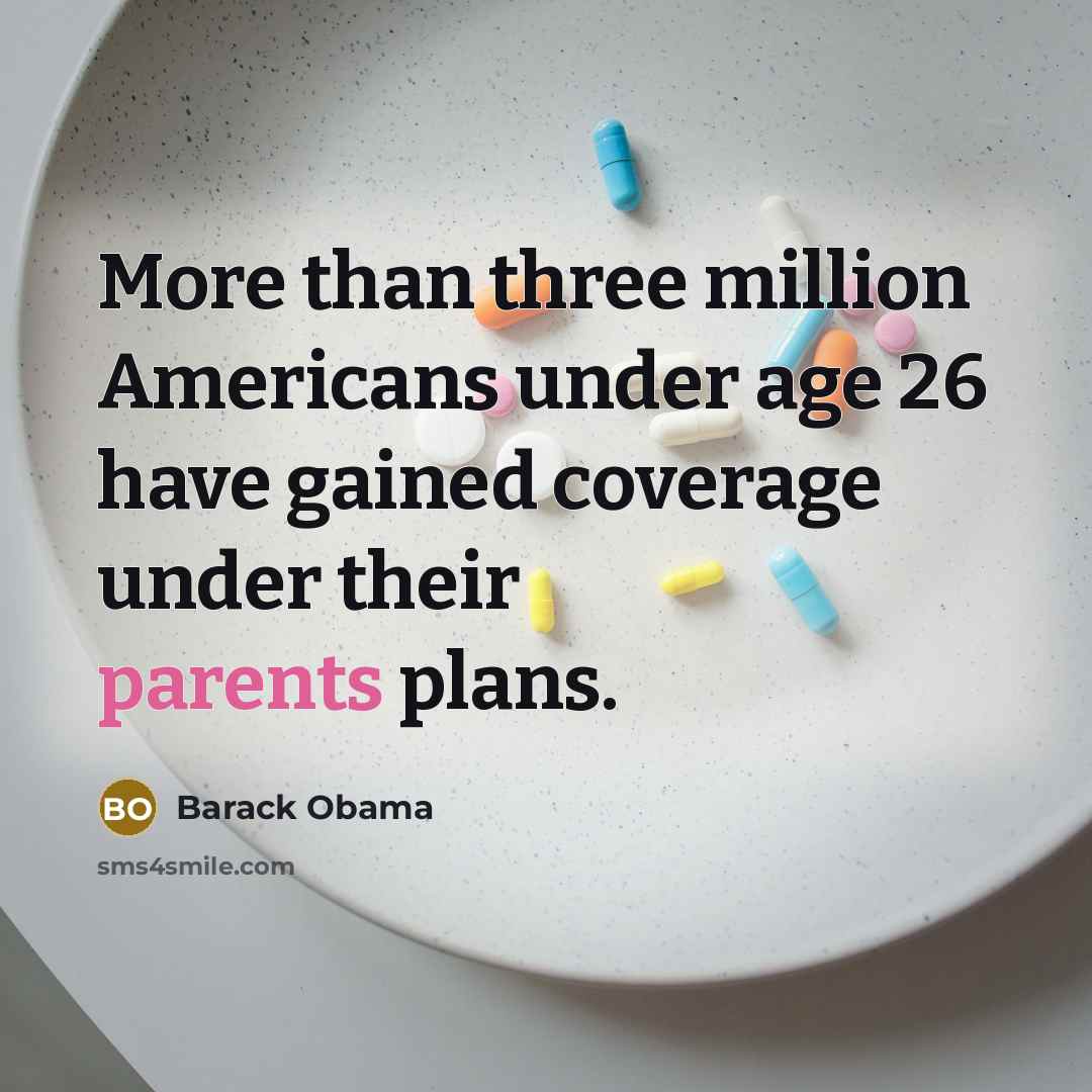 “More than three million Americans under age 26 have gained coverage under their parents plans.” quote by Barack Obama