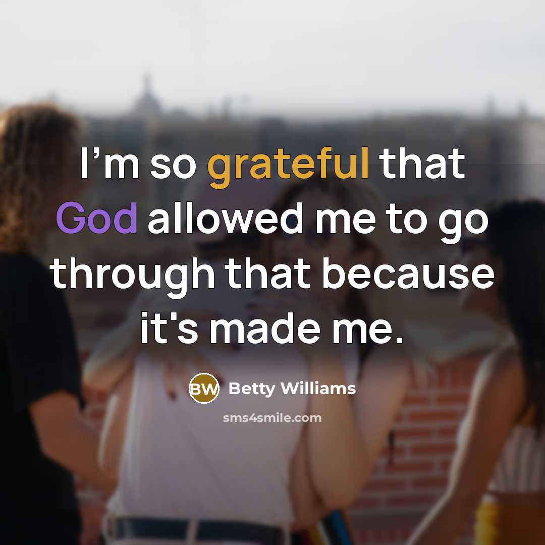 “I'm so grateful that God allowed me to go through…” quote by Betty Williams