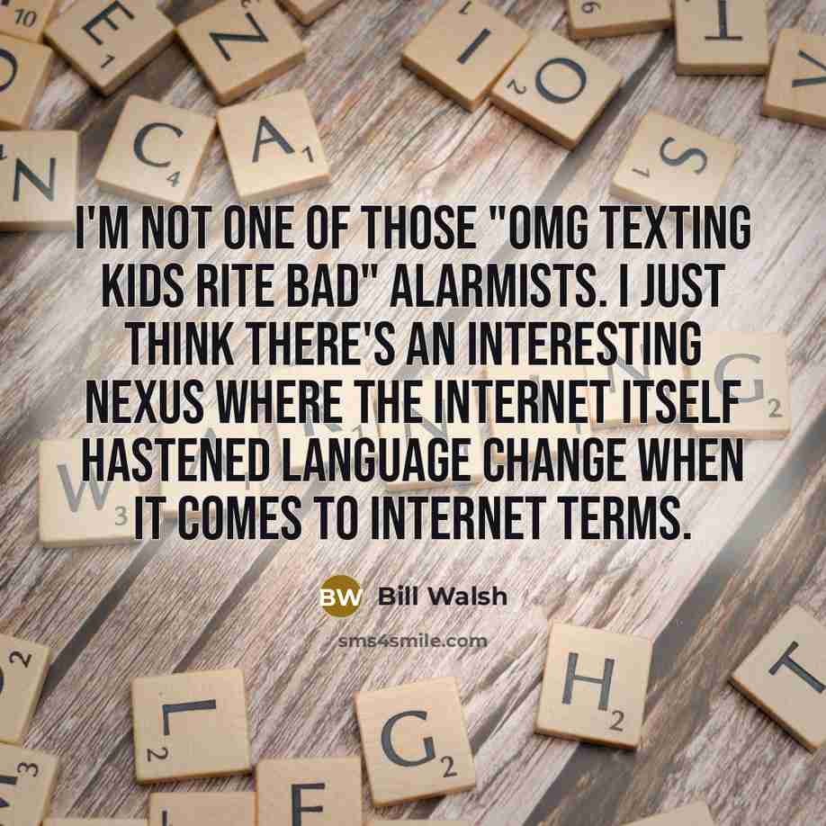 “I'm not one of those "omg texting kids rite bad"…” quote by Bill Walsh