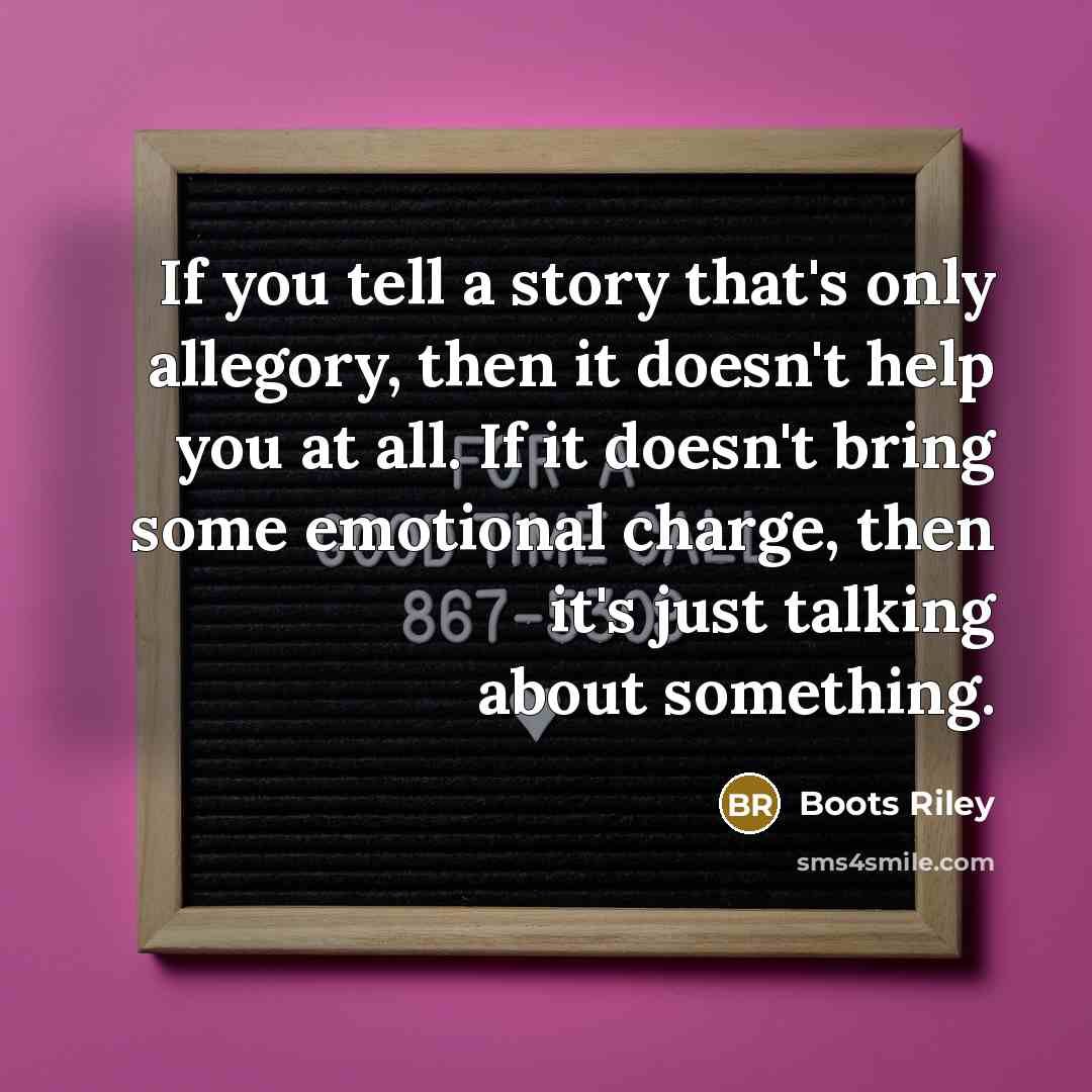 “If you tell a story that's only allegory, then it…” quote by Boots Riley