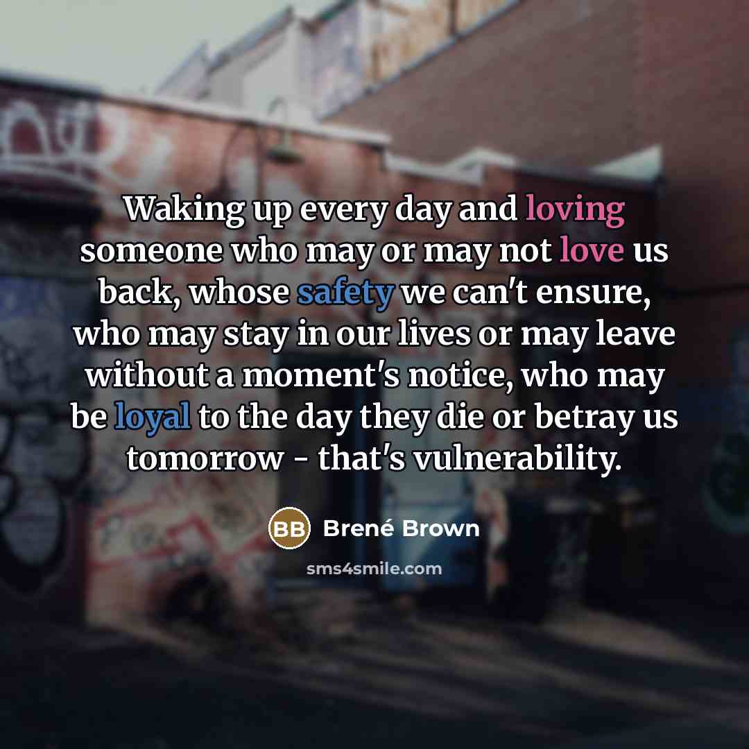 “Waking up every day and loving someone who may or…” quote by Brene Brown