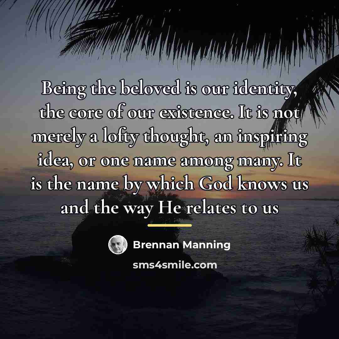 “Being the beloved is our identity, the core of our…” quote by Brennan Manning