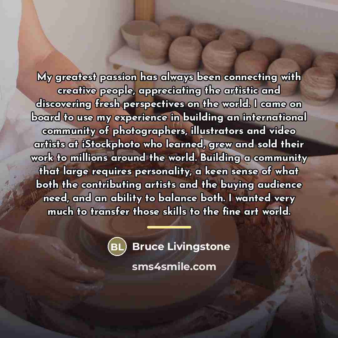 “My greatest passion has always been connecting with creative people,…” quote by Bruce Livingstone