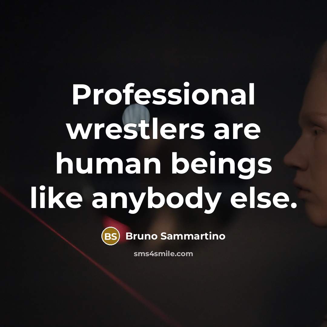 “Professional wrestlers are human beings like anybody else.…” quote by Bruno Sammartino