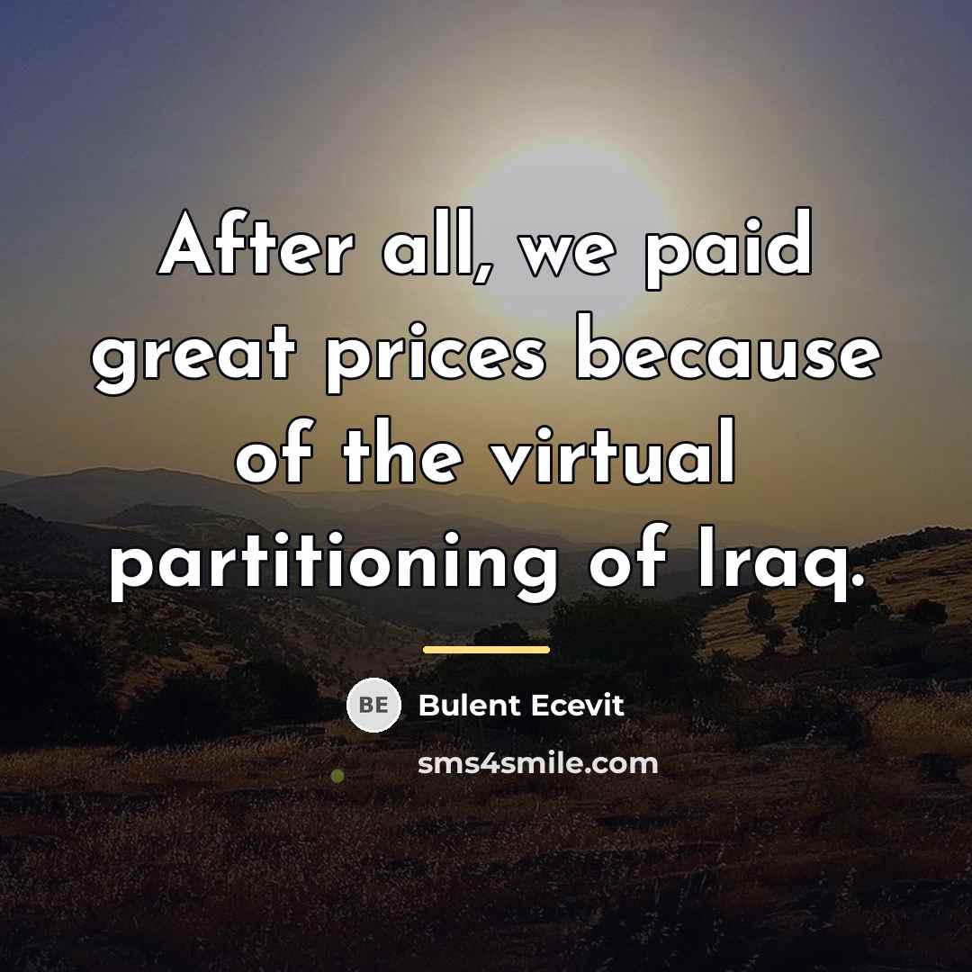 “After all, we paid great prices because of the virtual…” quote by Bulent Ecevit