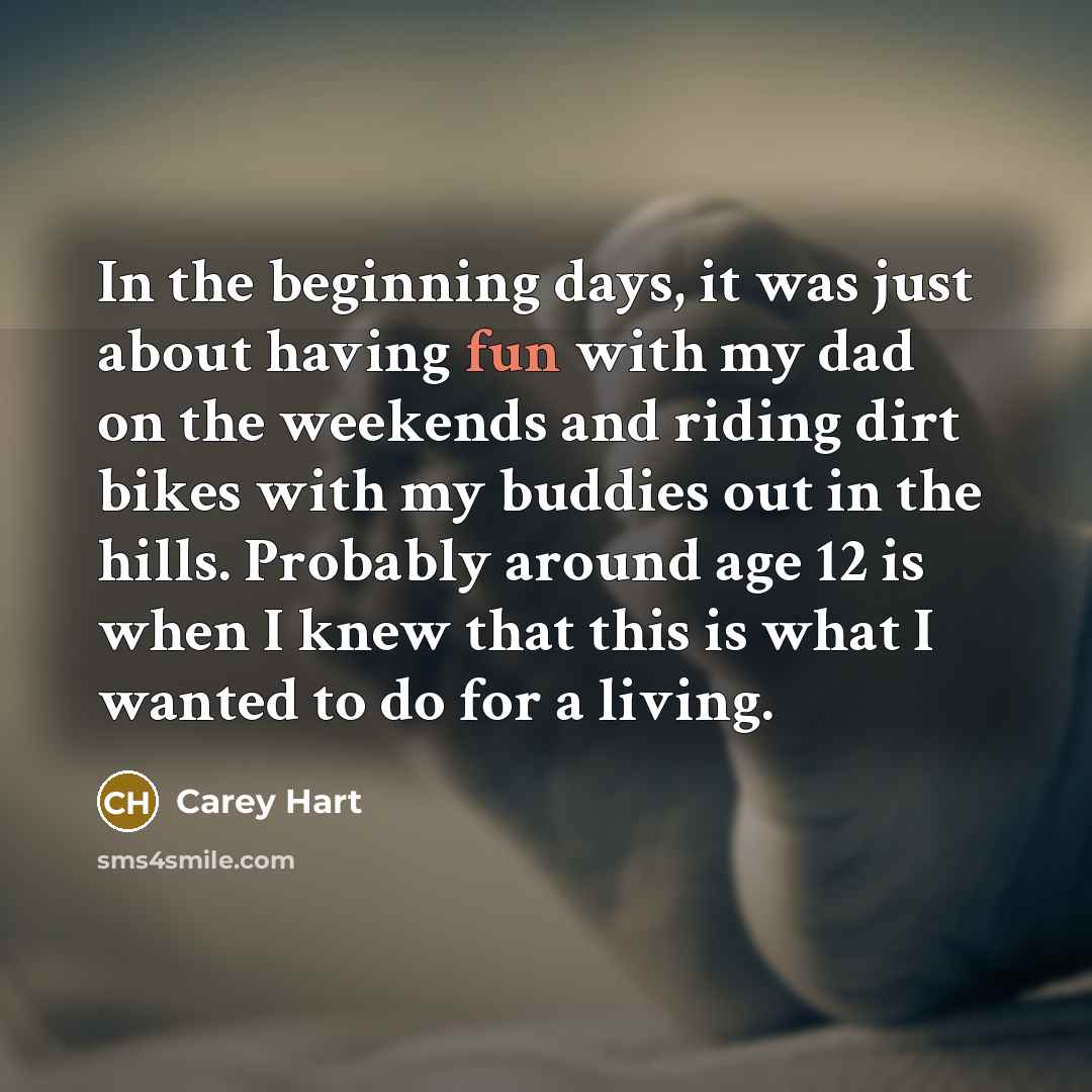 “In the beginning days, it was just about having fun…” quote by Carey Hart
