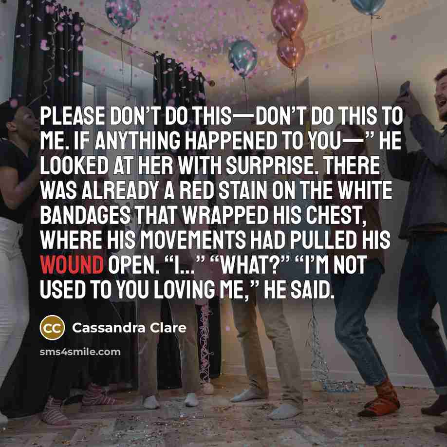 “Please don’t do this—don’t do this to me. If anything…” quote by Cassandra Clare