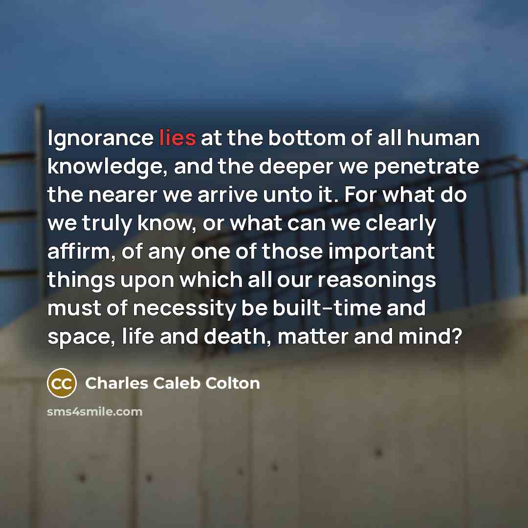 “Ignorance lies at the bottom of all human knowledge, and…” quote by Charles Caleb Colton