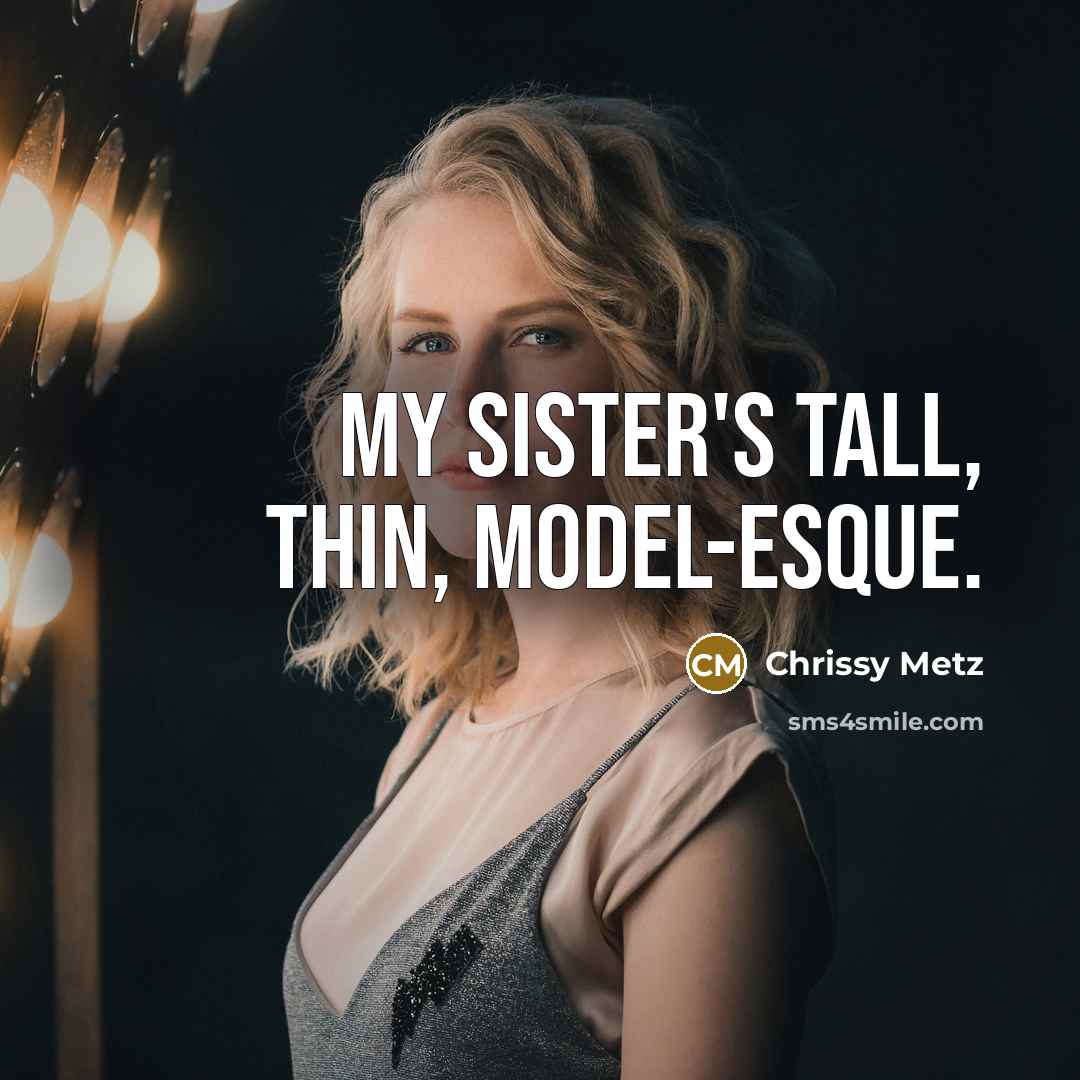 “My sister's tall, thin, model-esque.…” quote by Chrissy Metz