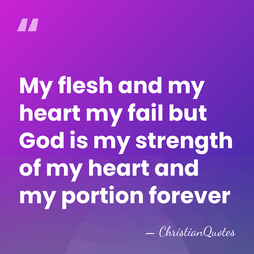 My flesh and my heart my fail but God is my strength&hellip; - ChristianQuotes