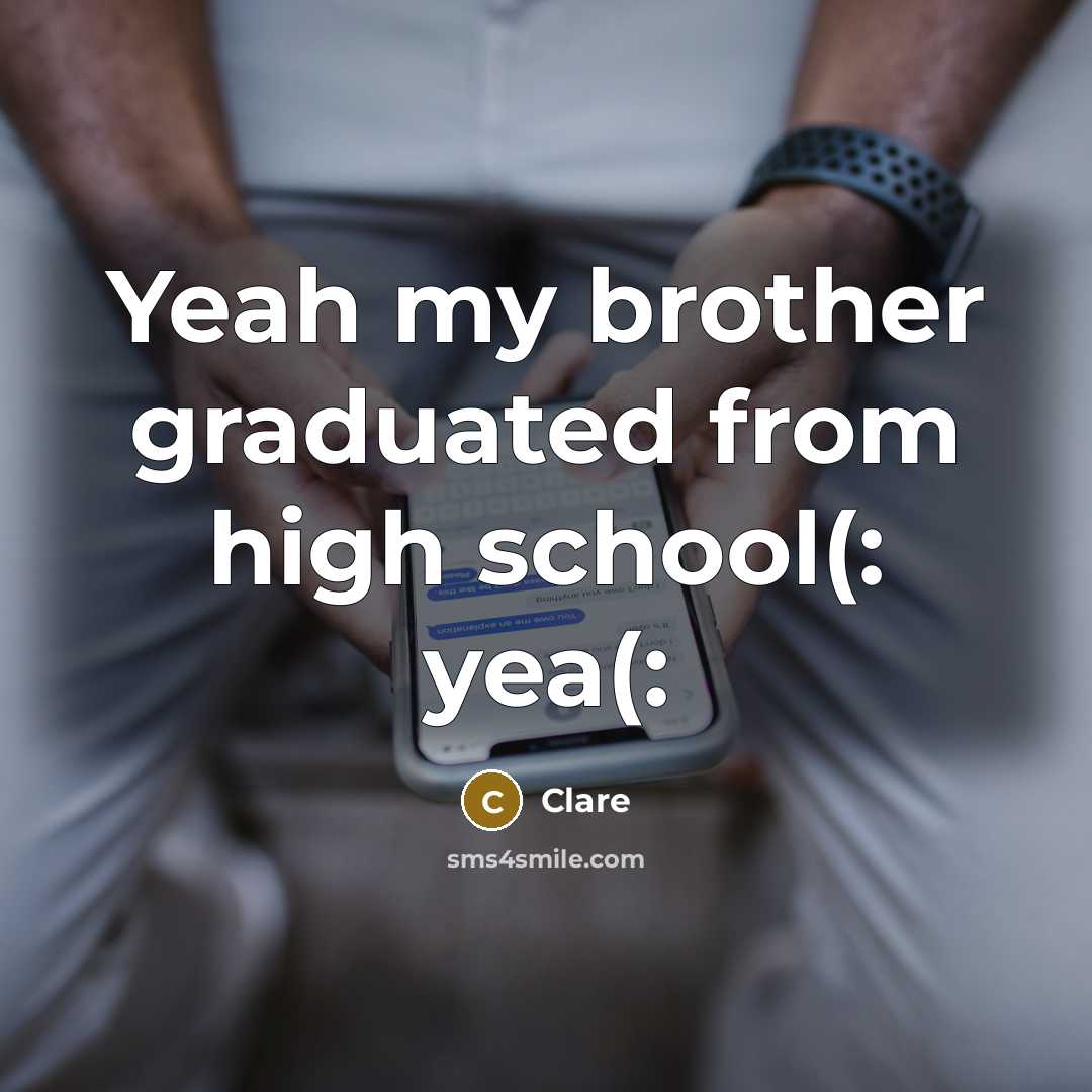 “Yeah my brother graduated from high school(: yea(:…” quote by CLARE