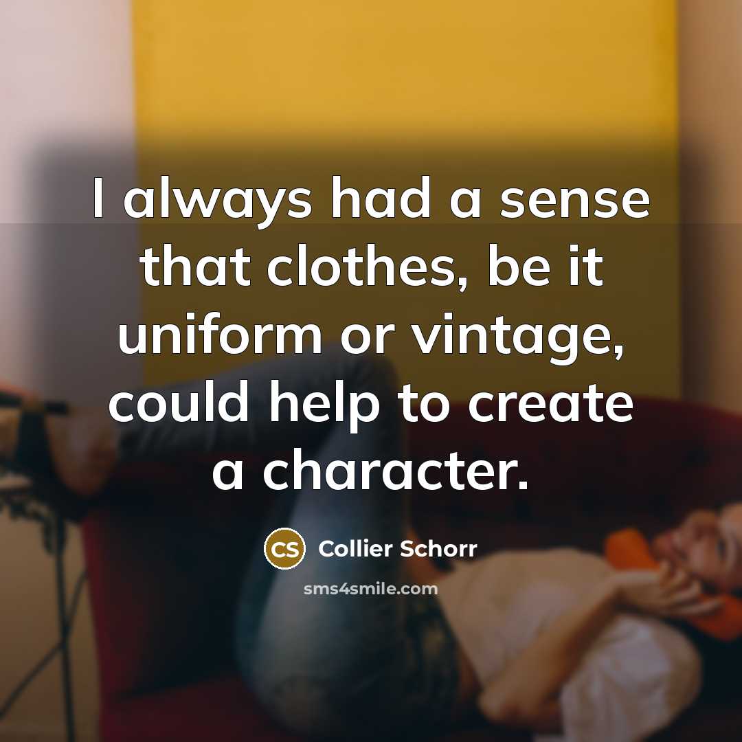 “I always had a sense that clothes, be it uniform…” quote by Collier Schorr