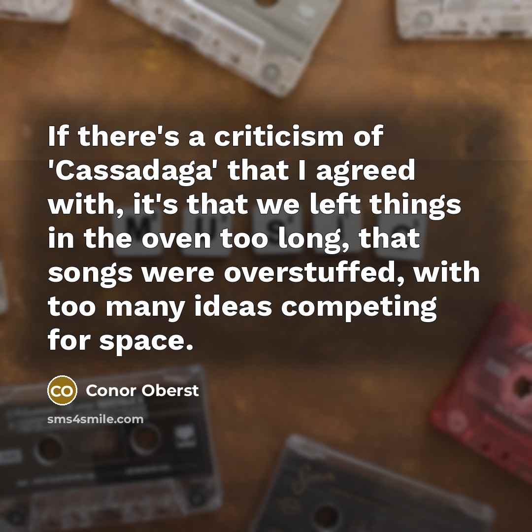 “If there's a criticism of 'Cassadaga' that I agreed with,…” quote by Conor Oberst