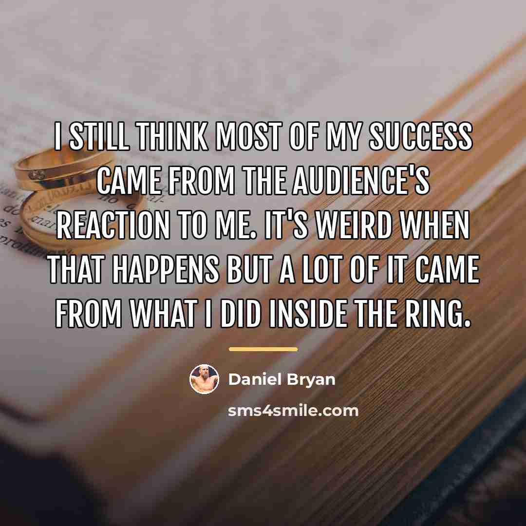 “I still think most of my success came from the…” quote by Daniel Bryan